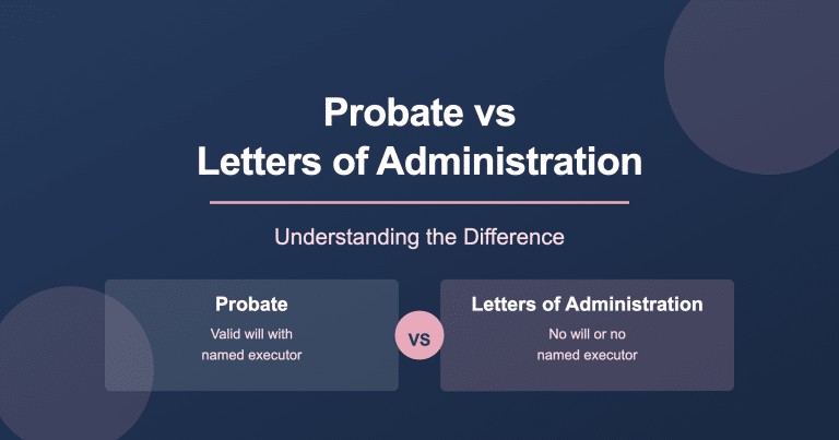 What’s the Difference Between Probate and Letters of Administration? And When Do You Need Them?